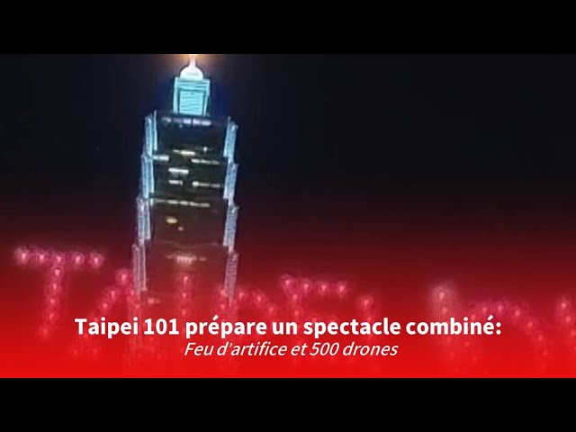 Taipei 101 prépare un spectacle pyrotehcnique et de 500 drones | Taiwan actus | RTI