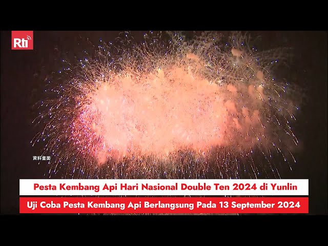 Pesta Kembang Api Double Ten 2024 di Yunlin, Uji Coba Kembang Api Berlangsung 13 September 2024